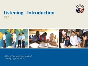 Listening Introduction TEFL Office of Overseas Programming Training