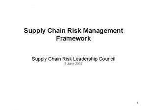 Supply Chain Risk Management Framework Supply Chain Risk