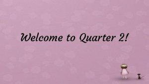Welcome to quarter 2