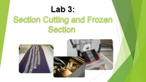 Lab 3 Section Cutting and Frozen Section Objectives