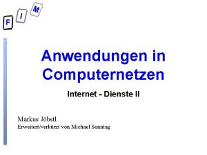 Anwendungen in Computernetzen Internet Dienste II Markus Jbstl