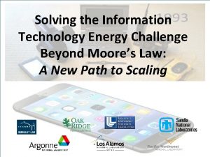 Solving the Information Technology Energy Challenge Beyond Moores