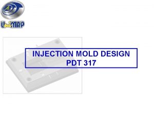 INJECTION MOLD DESIGN PDT 317 INJECTION MOLD DESIGN