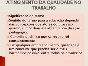 ATINGIMENTO DA QUALIDADE NO TRABALHO Significados do termo