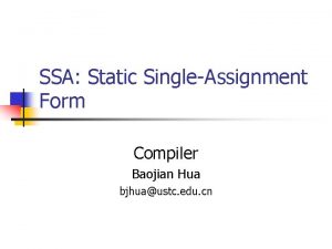 SSA Static SingleAssignment Form Compiler Baojian Hua bjhuaustc