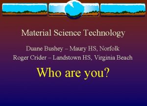 Material Science Technology Duane Bushey Maury HS Norfolk