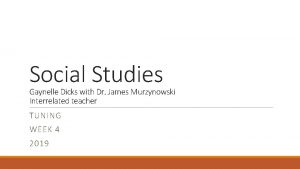 Social Studies Gaynelle Dicks with Dr James Murzynowski