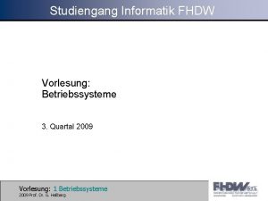 Studiengang Informatik FHDW Vorlesung Betriebssysteme 3 Quartal 2009