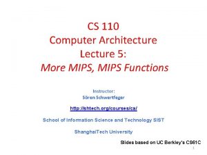 CS 110 Computer Architecture Lecture 5 More MIPS