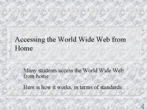 Accessing the World Wide Web from Home Many