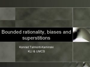 Bounded rationality biases and superstitions Konrad TalmontKaminski KLI