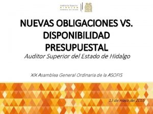 NUEVAS OBLIGACIONES VS DISPONIBILIDAD PRESUPUESTAL Auditor Superior del