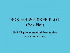 BOXandWHISKER PLOT Box Plot SP 4 Display numerical