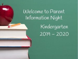 Welcome to Parent Information Night Kindergarten 2019 2020