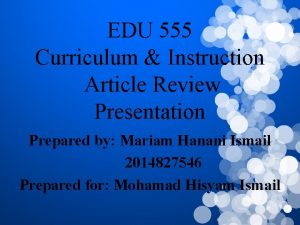 EDU 555 Curriculum Instruction Article Review Presentation Prepared