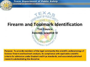 Firearm and Toolmark Identification Tim Counce Forensic Scientist