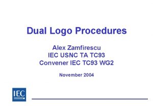 Dual Logo Procedures Alex Zamfirescu IEC USNC TA