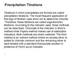 Precipitation Titrations in which precipitates are formed are