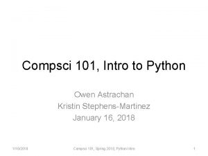 Compsci 101 Intro to Python Owen Astrachan Kristin