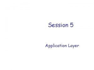 Session 5 Application Layer Chapter 2 Application layer