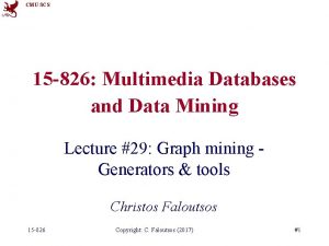 CMU SCS 15 826 Multimedia Databases and Data