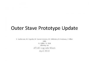 Outer Stave Prototype Update E Anderssen M Cepeda