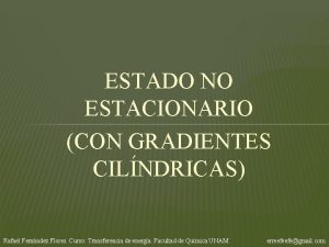 ESTADO NO ESTACIONARIO CON GRADIENTES CILNDRICAS Rafael Fernndez