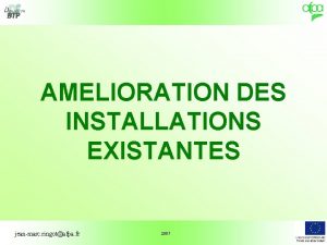 AMELIORATION DES INSTALLATIONS EXISTANTES jeanmarc ringotafpa fr 2007