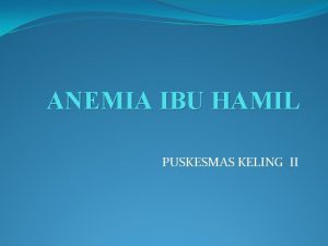 ANEMIA IBU HAMIL PUSKESMAS KELING II DEFINISI ANEMIA