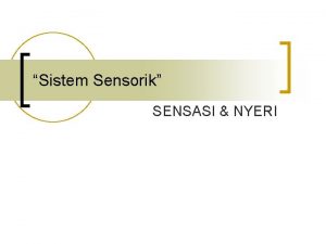 Sistem Sensorik SENSASI NYERI TUJUAN INSTRUKSIONAL UMUM n