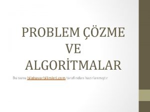 PROBLEM ZME VE ALGORTMALAR Bu sunu bilgisayarbilimleri com