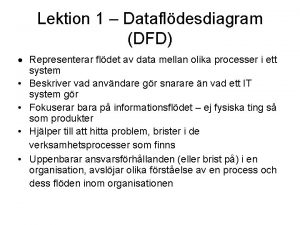 Lektion 1 Datafldesdiagram DFD Representerar fldet av data