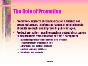 The Role of Promotion Promotion any form of