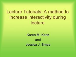 Lecture Tutorials A method to increase interactivity during