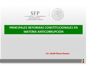 PRINCIPALES REFORMAS CONSTITUCIONALES EN MATERIA ANTICORRUPCIN Lic David