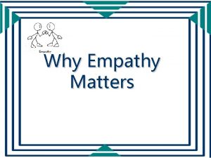 Why Empathy Matters Meaning of Empathy Understand another