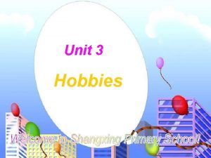 Unit 3 Hobbies Hobbies Do you have any