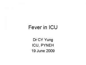 Fever in ICU Dr CY Yung ICU PYNEH