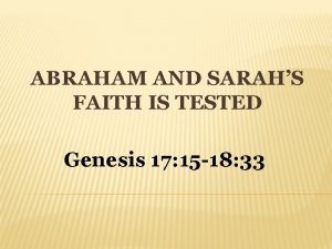 ABRAHAM AND SARAHS FAITH IS TESTED Genesis 17