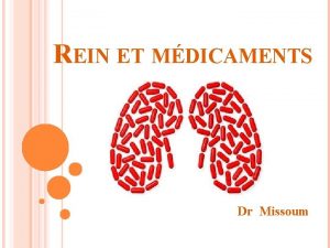 REIN ET MDICAMENTS Dr Missoum La toxicit rnale