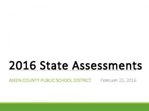 2016 State Assessments AIKEN COUNTY PUBLIC SCHOOL DISTRICT