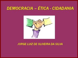 DEMOCRACIA TICA CIDADANIA JORGE LUIZ DE OLIVEIRA DA