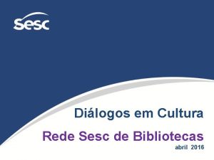 Dilogos em Cultura Rede Sesc de Bibliotecas abril