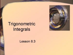 Trigonometric Integrals Lesson 8 3 Recall Basic Identities