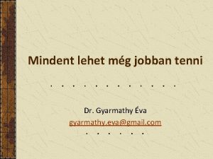 Mindent lehet mg jobban tenni Dr Gyarmathy va