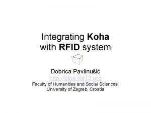 Integrating Koha with RFID system Dobrica Pavlinui http