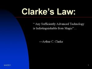 Clarkes Law Any Sufficiently Advanced Technology is Indistinguishable