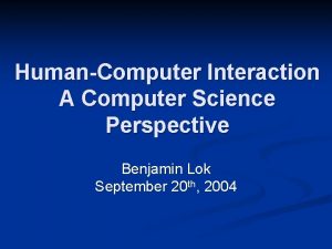 HumanComputer Interaction A Computer Science Perspective Benjamin Lok