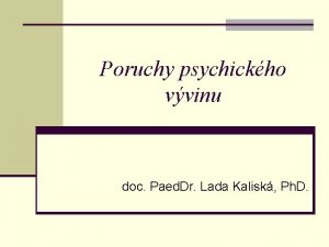 Poruchy psychickho vvinu doc Paed Dr Lada Kalisk