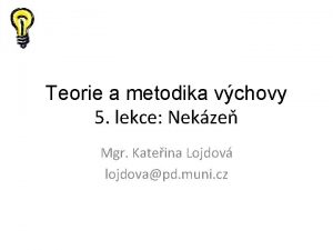 Teorie a metodika vchovy 5 lekce Nekze Mgr